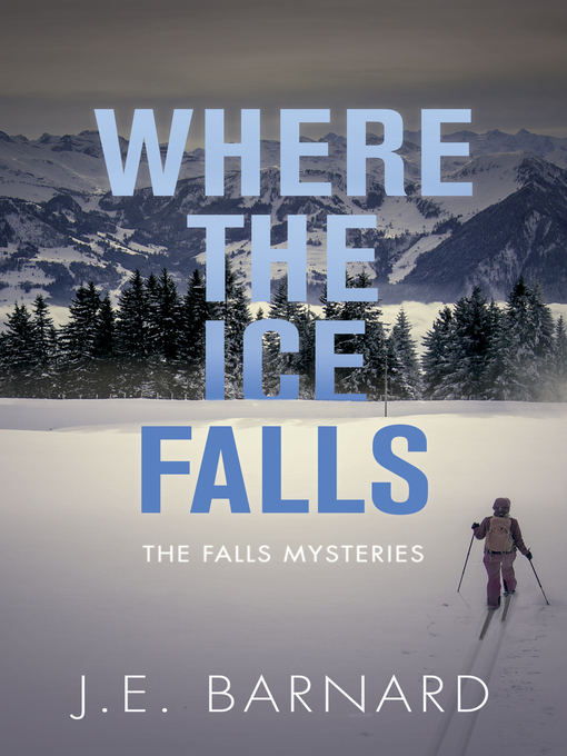 Title details for Where the Ice Falls by J.E. Barnard - Available